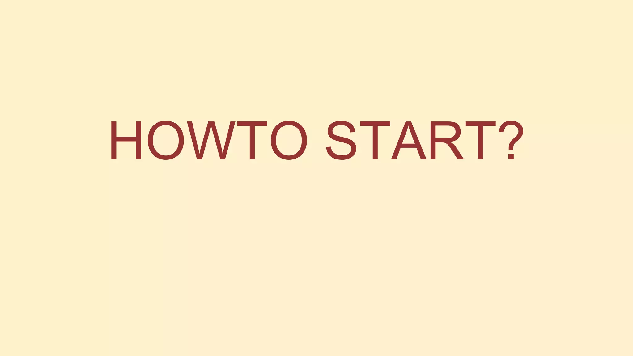 HOWTO START?

 