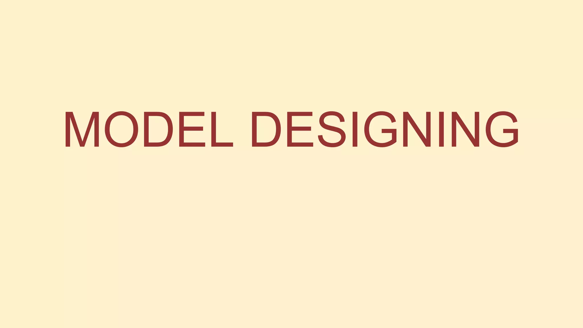 MODEL DESIGNING

 