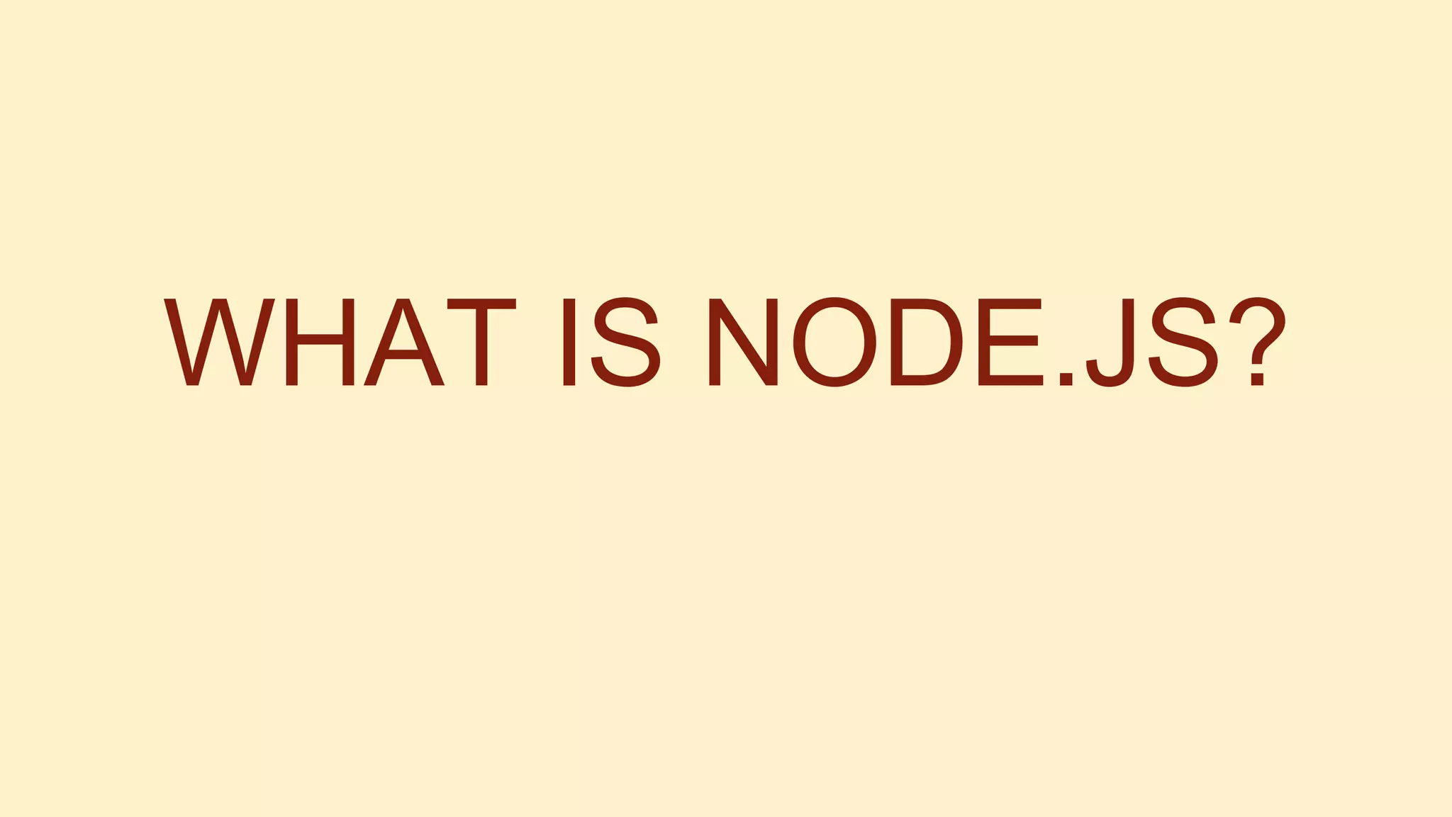 WHAT IS NODE.JS?

 