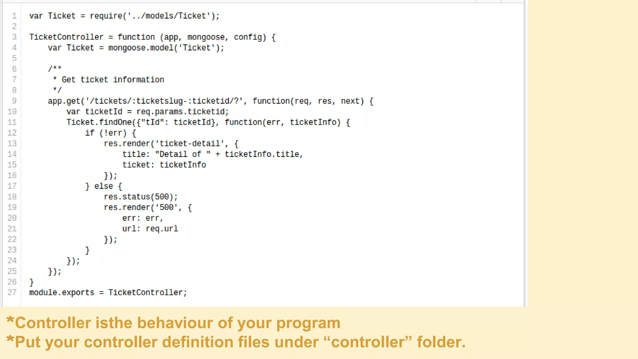 *Controller isthe behaviour of your program
*Put your controller definition files under “controller” folder.

 