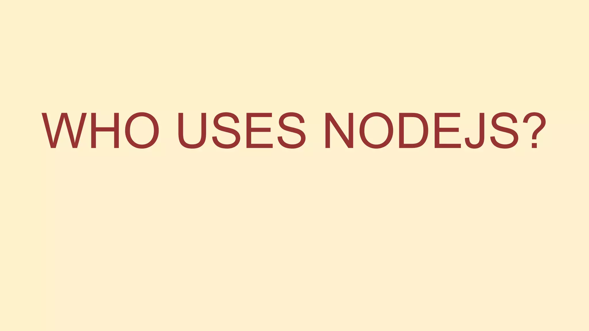 WHO USES NODEJS?

 