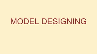 MODEL DESIGNING

 