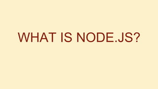 WHAT IS NODE.JS?

 