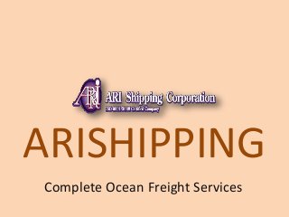 ARISHIPPING
Complete Ocean Freight Services
 