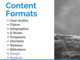 Content
Formats
Case studies
Videos
Infographics
E-Books
Templates
Checklist
Webinar
Slideshare
Emojis
Symbols
 