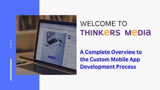 A Complete Overview to
the Custom Mobile App
Development Process
 