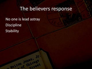 The believers response
No one is lead astray
Discipline
Stability
 
