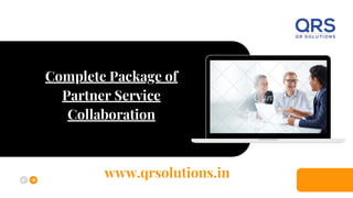 Complete Package of
Partner Service
Collaboration
www.qrsolutions.in
 
