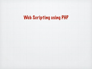 Web Scripting using PHP
 