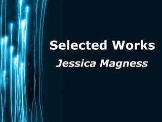 Selected Works
Jessica Magness
 