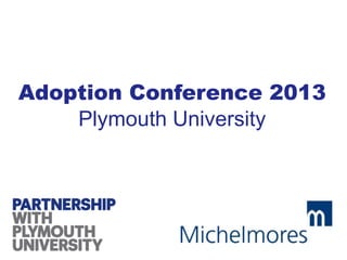Adoption Conference 2013
Plymouth University
 