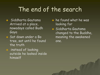 They believe that the Buddha was human 	  Beliefs: Noble truthsFirst Noble Truth: Duhka happens everywhere at all times