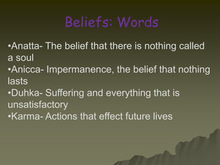 		Beliefs: WordsAnatta- The belief that there is nothing called a soul
