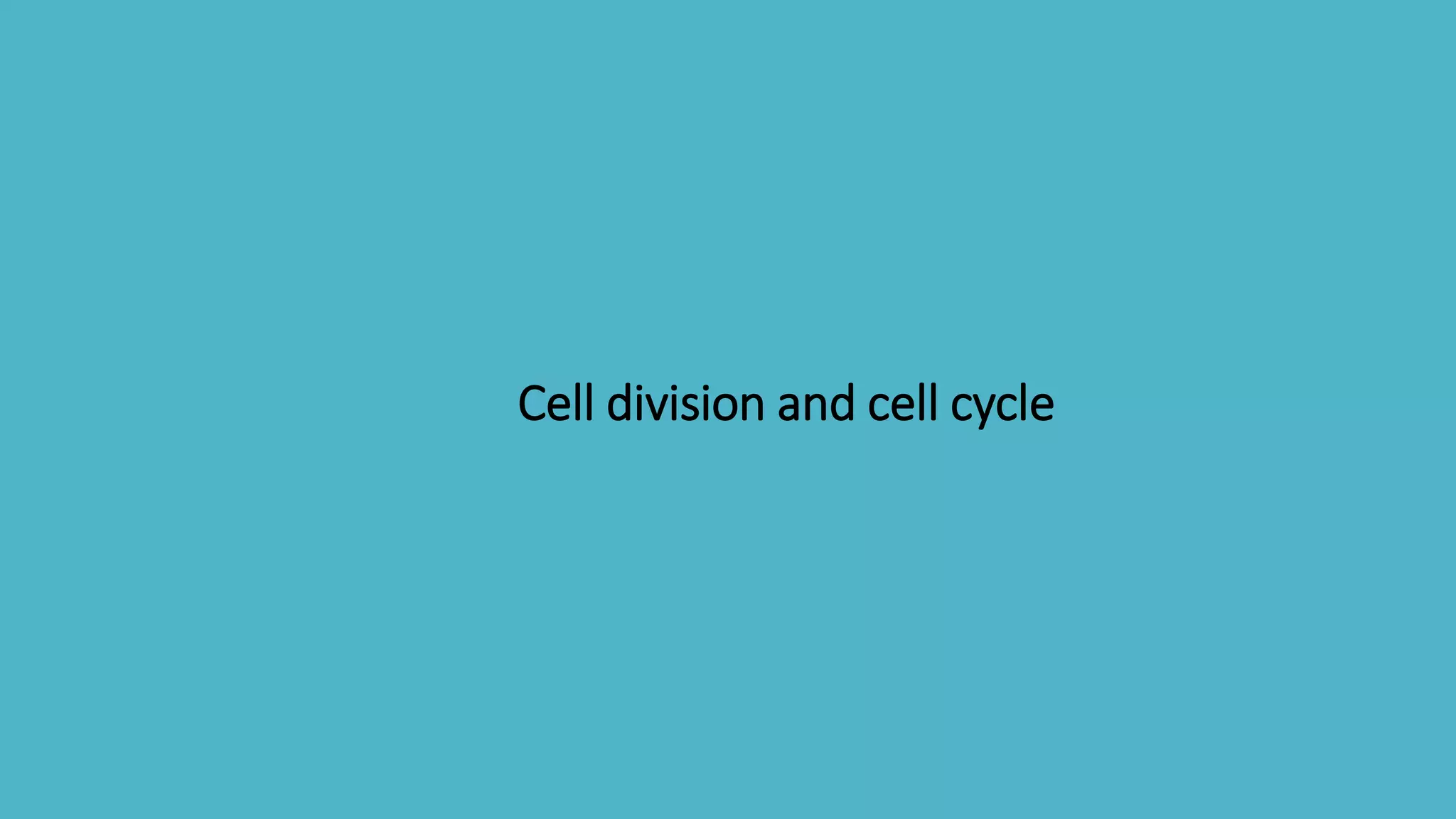 Cell division and cell cycle
 