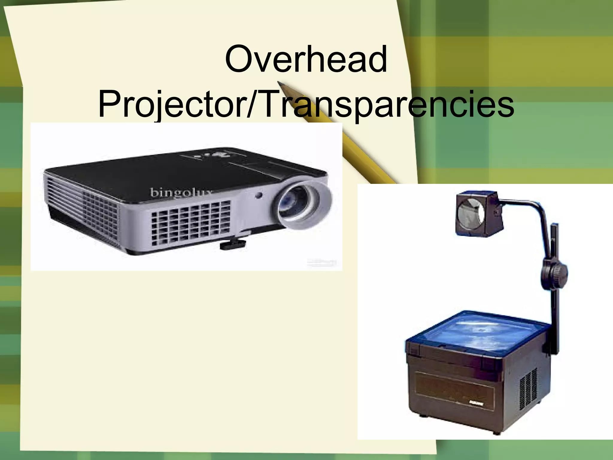 Overhead
Projector/Transparencies

 