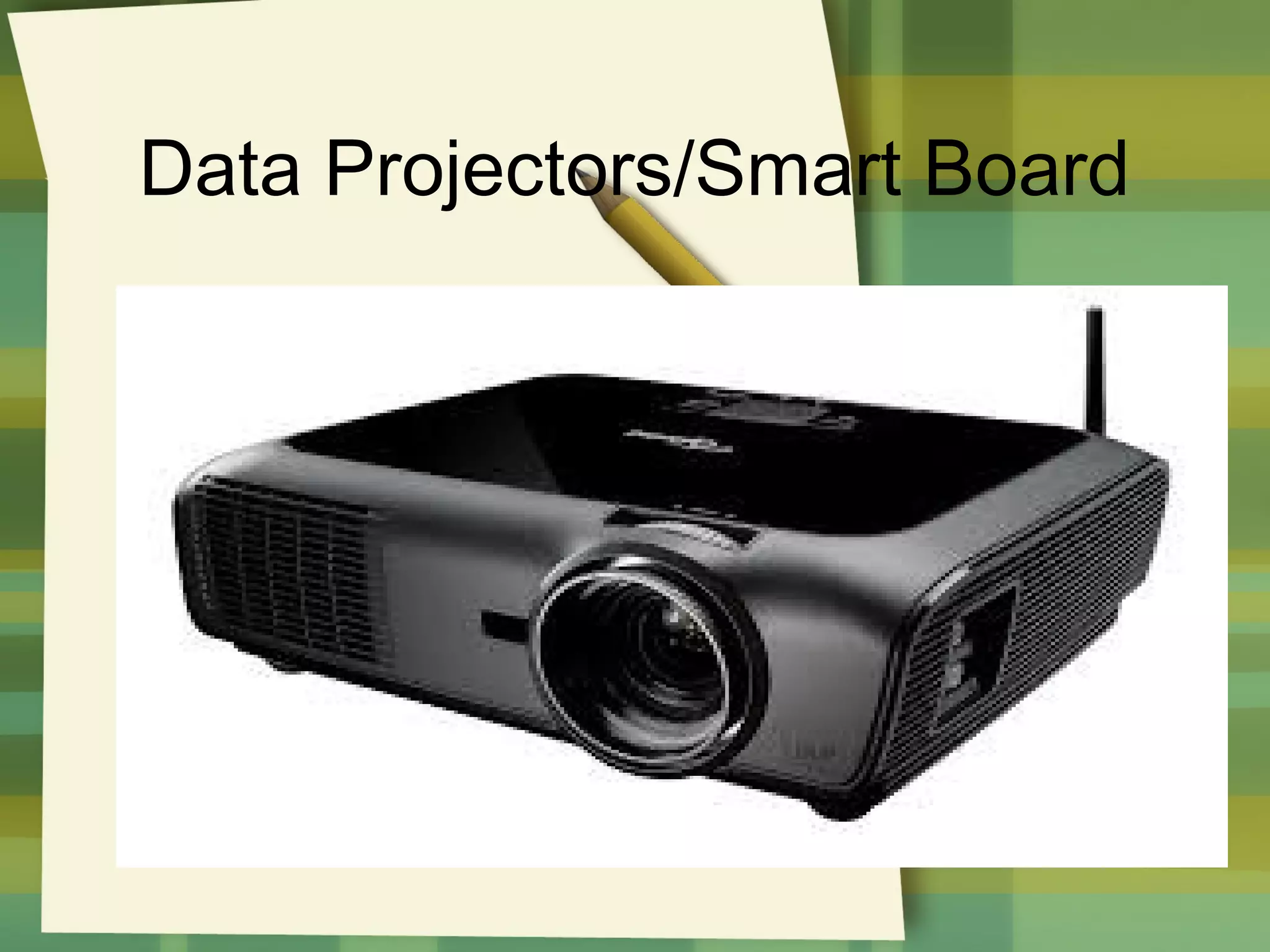 Data Projectors/Smart Board

 
