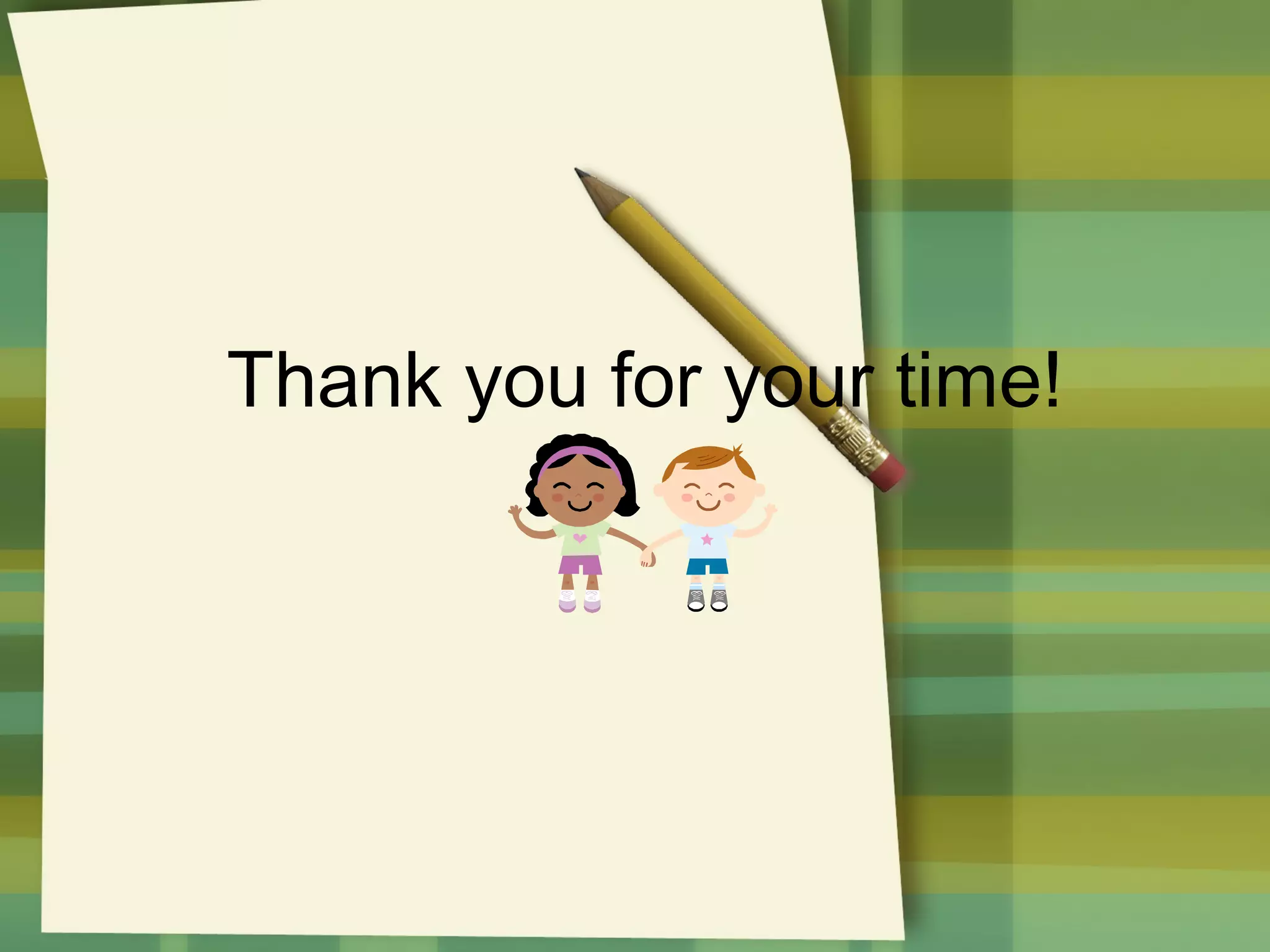 Thank you for your time!

 