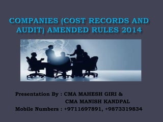 Presentation By : CMA MAHESH GIRI &
CMA MANISH KANDPAL
Mobile Numbers : +9711697891, +9873319834
Email: cwamaheshgiri@gmail.com,
manishkandpal2009@yahoo.in
 