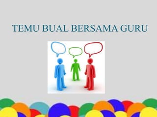TEMU BUAL BERSAMA GURU
 
