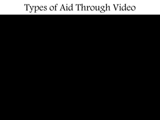 Types of Aid Through Video
 