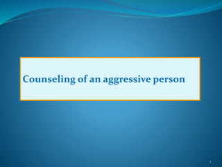 1
Counseling of an aggressive person
 