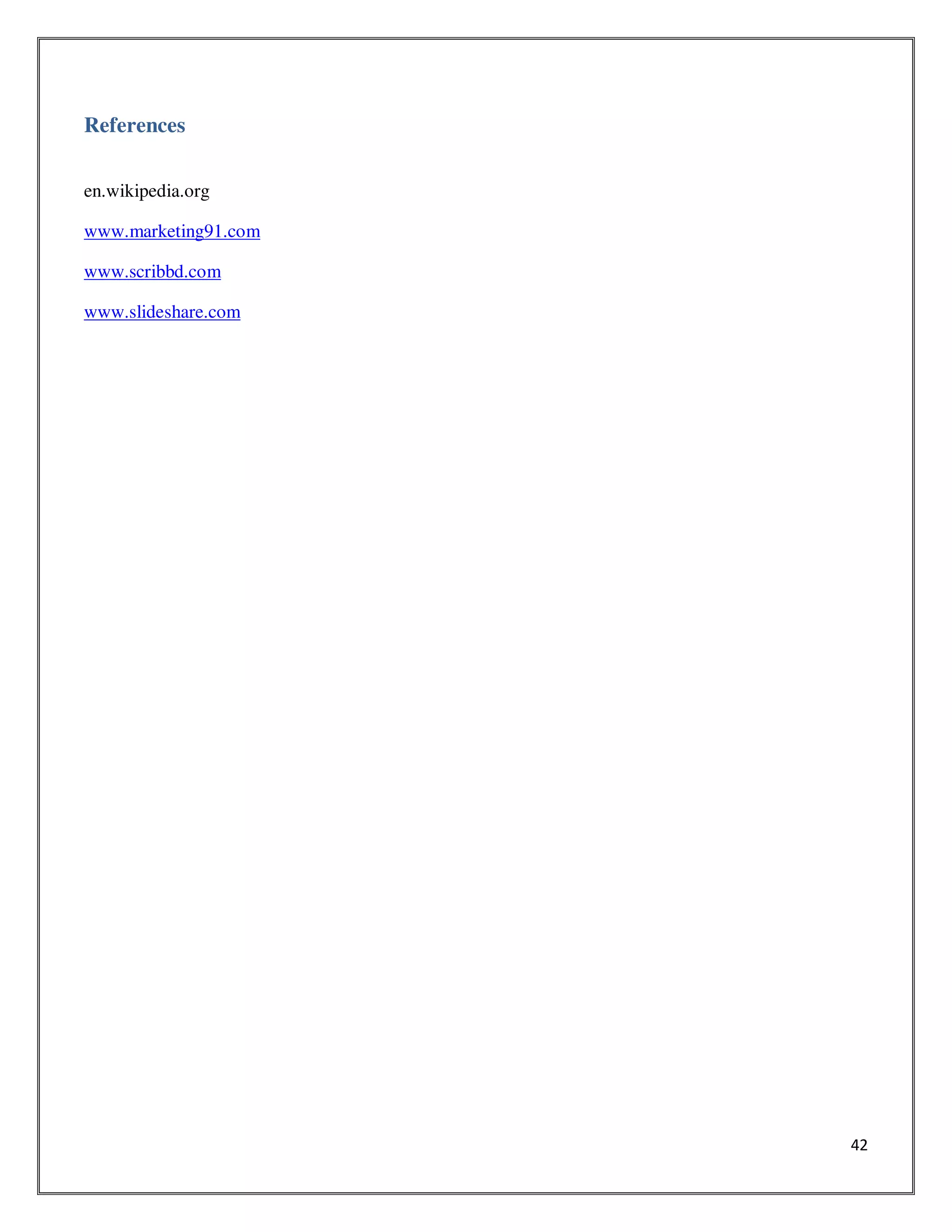42
References
en.wikipedia.org
www.marketing91.com
www.scribbd.com
www.slideshare.com
 
