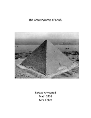 The Great Pyramid of Khufu<br />11430027876500<br />Faraad Armwood<br />Math 2432<br />Mrs. Feller<br />Faraad Armwood<br />Math 2432<br />Mrs. Feller<br />The Great Pyramid of Khufu<br />Among the many applications of integral calculus to physics and engineering, we consider three determinate factors: work, force due to water pressure, and centers of mass. As with our previous applications to geometry (areas, volumes, and lengths), our strategy is to break up a physical quantity into a large number of small parts, approximate each small part, add the results, take the limit, and evaluate the resulting integral.<br />Work<br />The term work can be described as the amount of effort required to perform a task. However, in physics work is referred to as, a scalar quantity that can be roughly described as the product of a force times the distance through which it acts, and it is called the work of the force. More precisely, only the component of a force in the direction of the movement of its point of application generates work. In general, if a object moves along a straight line with position function s(t), the force F on the object is defined by Newton’s Second Law of Motion. IN the case of constant acceleration, the force F is also constant, and the work done can be defined by the equation,<br />1371600609600<br />1                                         W= Fd                work = force x distance<br />If the force (F) is measured in newtons and the distance (d) is measure in meters, then the unit for work (W) is newton-meters, or joules. If F is measure in pounds and d is measured in feet, then the unit for W is foot-pound (ft-lb).<br />Suppose an object is moving along the x-axis in the positive direction, from a to b, and at each point x between and b a force f (x) acts on the object, where f is a continuous function. We can divide the interval [a,b] into n subintervals and each point having a distance equal to delta x. Now assume the force a this point is f (xi), where the point xi is the ith subinterval. The work that is done given all these factors can be approximated by,<br />1943100742950<br />2                                                           Wi≈fxi ∆x<br />Thus the total work can be approximated by,<br />1943100996950<br />3                                                            W≈ i=1fxi ∆x<br />It seems as though our approximation will become better if n is larger. Therefore we can define the work done in moving the object from a to b as the limit of this quantity as n  ∞. <br />148590015240000<br />4                    W = limn->∞i=1fxi Δx = abfx dx<br />Faraad Armwood<br />Math 2432<br />Mrs. Feller<br />The Problem: Suppose that it took 20 years to construct the great pyramid of Khufu at Gizeh in Egypt. This pyramid is 500 feet high and has a square base with edge length 750 feet. Suppose also that the pyramid is made of rock with density ρ = 120 lb/cubic foot. Finally suppose that each laborer did 160 ft-lb/hour of work in lifting rocks from ground level to their final position in the pyramid and worked 12 hours daily for 330 day/year. How many laborers would have been required to construct the pyramid?<br />To better understand this problem, let’s draw an image.<br />342900031527750342900383857533147003609975017145004067175750ft750ft3429003609975038862001438275500ft500ft3429000409575365760040957517145007524752400300246697500457200280987501257300109537519431001323975102870016668750217170018954758001002238375262890028562302171700455930148590045593034290068453014859006845303429003199130<br />Being as though the pyramid has a square base we can split the pyramid in half and use similar triangles.<br />2857500271462537537524003001457325ss24003004286251714500145732524003004286259144002600325914400428625-1143003971925By using similar triangles we can find the area of each slab (slice) of the pyramid. Below is a proportion set up by using similar triangles.By using similar triangles we can find the area of each slab (slice) of the pyramid. Below is a proportion set up by using similar triangles.4114800771525500-y500-y3657600428625036576001457325038862004286254800600260032504800600428625050292004286250052578001343025500ft500ft  500375         =        (500-y)s/2<br />Cross multiply to find the solution for this equation and solve for s.<br />                                         <br />                                          500s  =  375000 – 750y  <br />Divide by 500 to solve for s.<br />S  =  375000-750y500<br />Since this fraction can be simplified do so.<br />S  =  750  – 1.5y<br />Since we divided our pyramid into to parts using similar triangles we can solve for the area of each slap by squaring our equation for s. The fact that our base is a square allows us to assume that each side is equal.<br />Area  =  (750-1.5y)2  <br />Therefore our volume with respect to our change in y can be written as,<br />Volume  = (750-1.5y)2 dy<br />Now let’s take into account that we are raising each slab up a y distance.<br />(750-1.5y)2 y  dy<br />Finally multiply by the weight of each slab, and take the integral from o to 500ft.<br />0500120750-1.5y2y  dy<br />Now since we know how much work was needed to lay each slab on the pyramid on an interval of [0,500], we can begin to calculate the amount of workers needed to build the pyramid.  Suppose that each laborer did 160 ft-lb/hour of work in lifting rocks from ground level to their final position in the pyramid and worked 12 hours daily for 330 day/year. Using this schedule of labor for each worker, let’s calculate the amount of work one person can do in twenty years, and divide the total amount of work by this number to get the amount of workers.<br />160 ft-lbhourx 12 hoursday= 1920 ft-lbday<br />Notice the hours in this conversion table cancel and the units you are left with are ft-lb/day, so each person can do 1920 ft-lbs a day.<br />Now let’s calculate the amount of work one person can do in a year, assuming that they work 330 days per year.<br />1920 ft-lbdayx330 daysyear= 633600 ft-lbyear<br />As with our previous conversion table, we have units that cancel and we’re left with 633600 ft-lbs per year. This number represents the amount of work one individual can do in a year. Also, since it took 20 years to build the pyramid, multiply the work that an individual can do in one year by 20.<br />633600 ft-lbyear x  20 years1 = 12672000 ft-lbs <br />According to our solution, an individual given this particular work schedule can do 1.2672 x 107ft-lbs of work in 20 years. Since we know how much work one person can do in twenty years, divide the total amount of work needed by how much each person could do and this will give you how many workers it took to build the pyramid.<br />Workers =  Total Amount of Work NeededAmount of work one indvidual could do                                                             <br />                   =    1.40625x 10121.2672 x 107<br />               <br />              = 110,973 workers <br />The amount of workers required to build the pyramid is approximately 110,973 workers.<br />