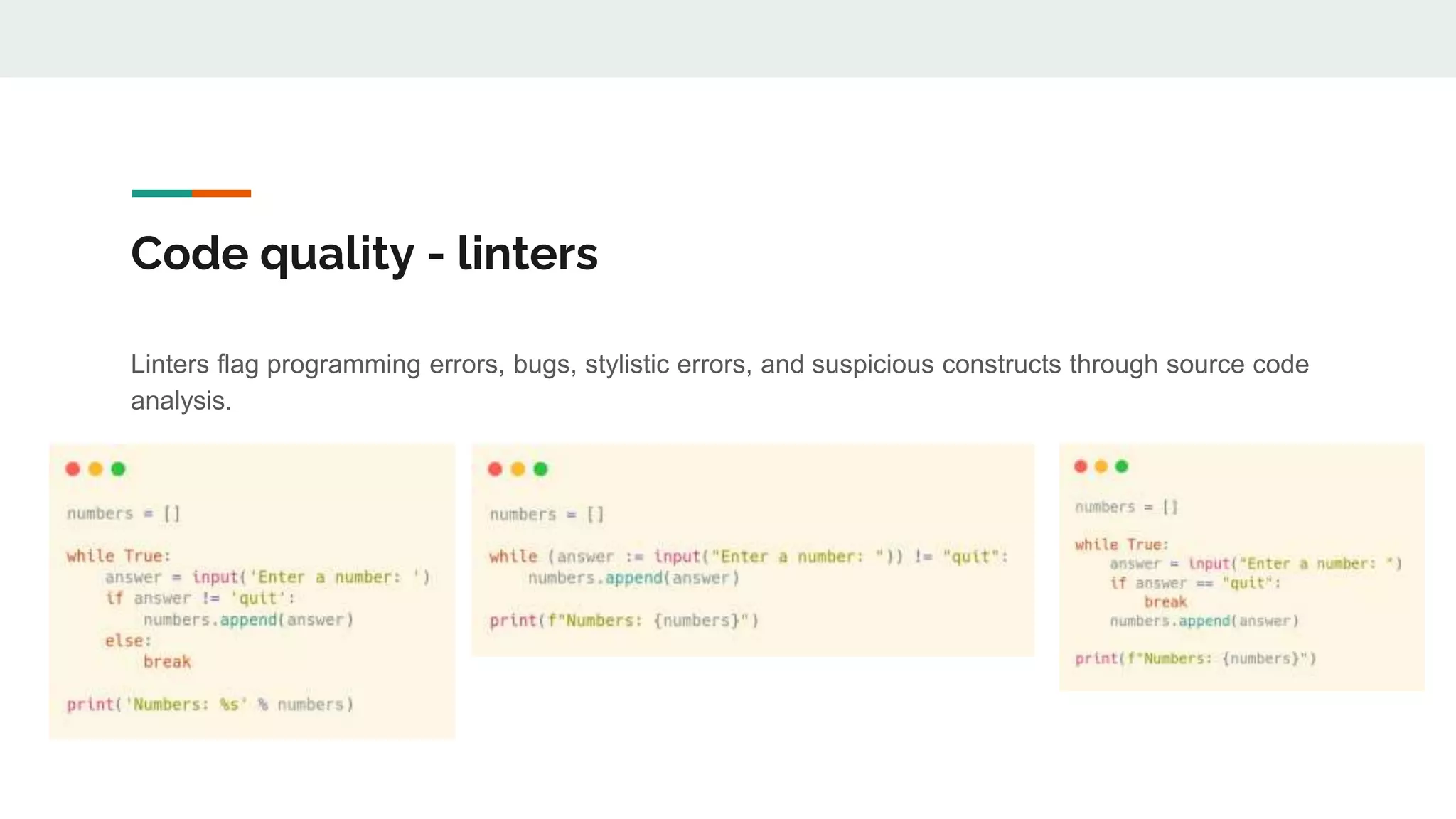 Code quality - linters
Linters flag programming errors, bugs, stylistic errors, and suspicious constructs through source code
analysis.
 