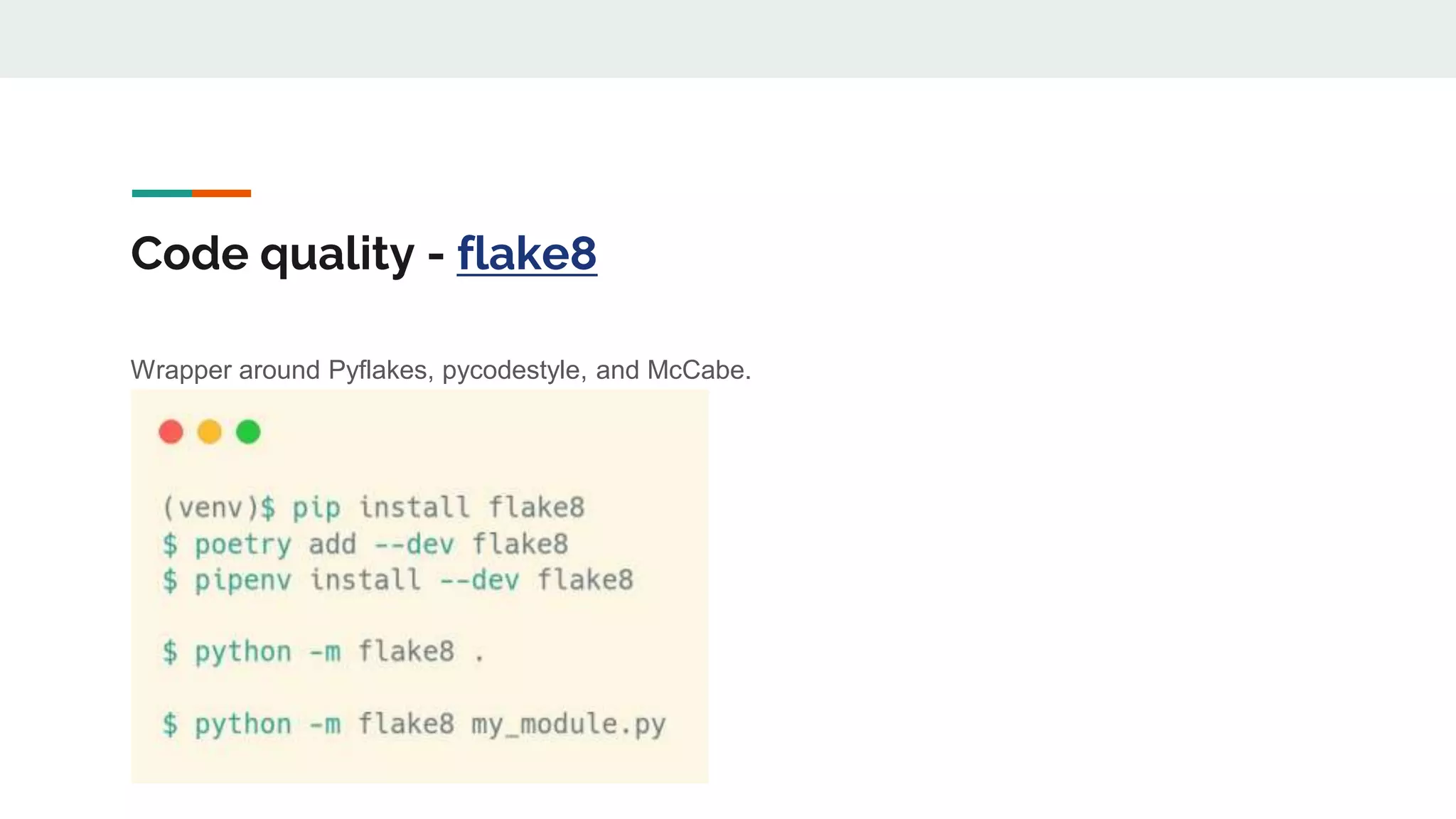 Code quality - flake8
Wrapper around Pyflakes, pycodestyle, and McCabe.
 