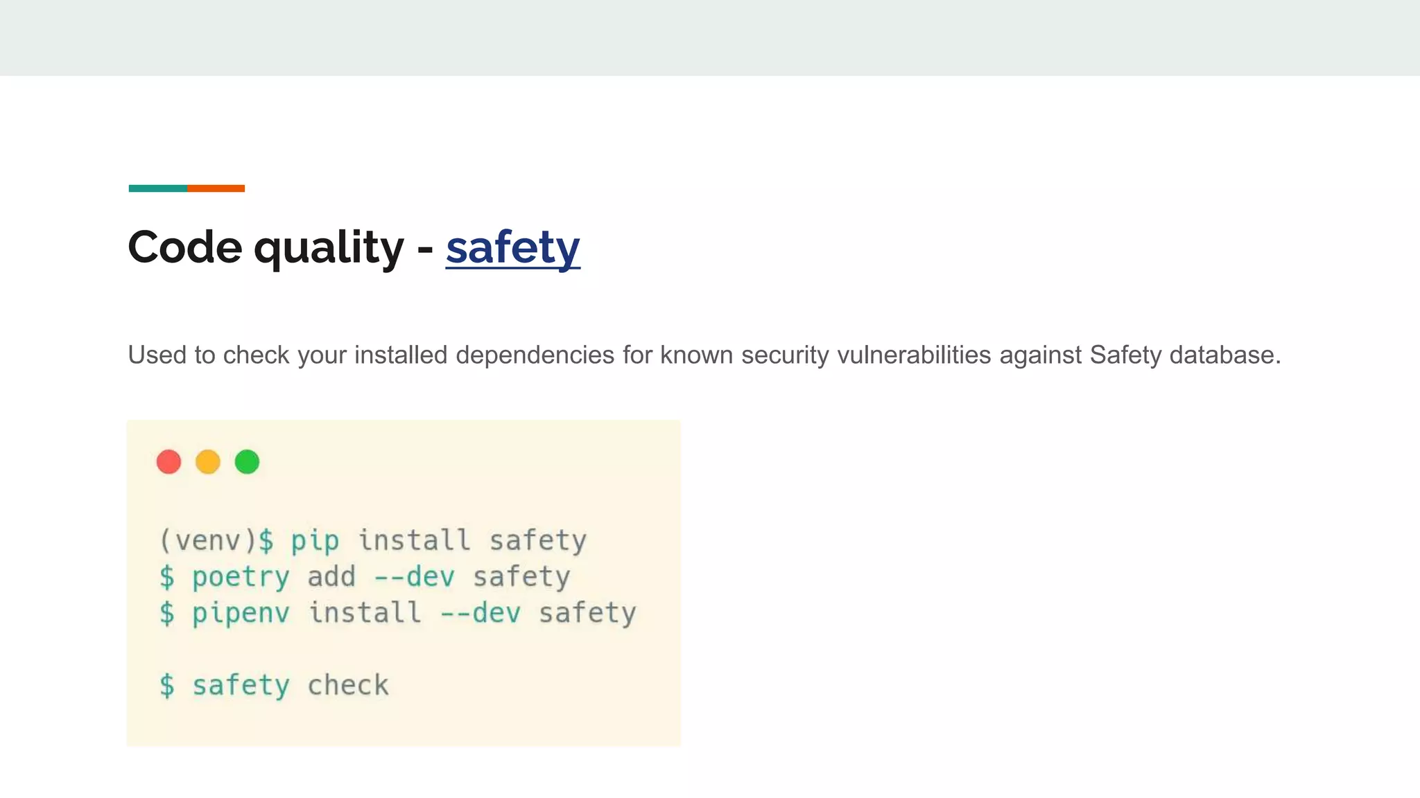 Code quality - safety
Used to check your installed dependencies for known security vulnerabilities against Safety database.
 
