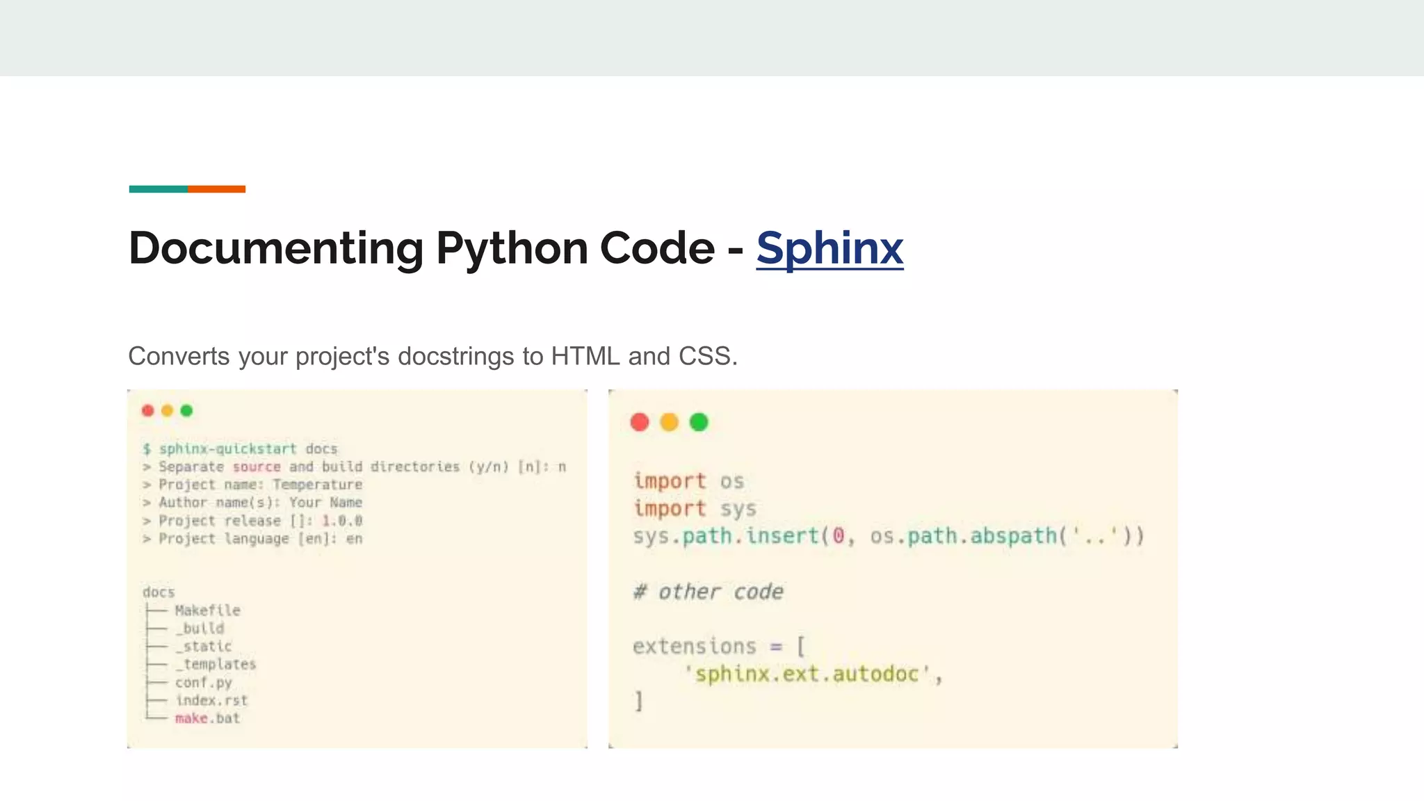 Documenting Python Code - Sphinx
Converts your project's docstrings to HTML and CSS.
 