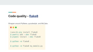 Code quality - flake8
Wrapper around Pyflakes, pycodestyle, and McCabe.
 
