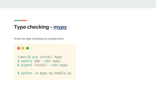 Type checking - mypy
A tool for type checking at compile-time.
 