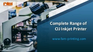 Complete Range of
CIJ Inkjet Printer
www.fam-printing.com
 