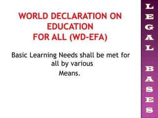 Basic Learning Needs shall be met for
all by various
Means.
 