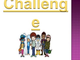 Challeng
e
 