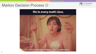 Markov Decision Process 
8
 