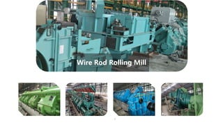 Wire Rod Rolling Mill
7
 