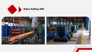 Rebar Rolling Mill
8
 