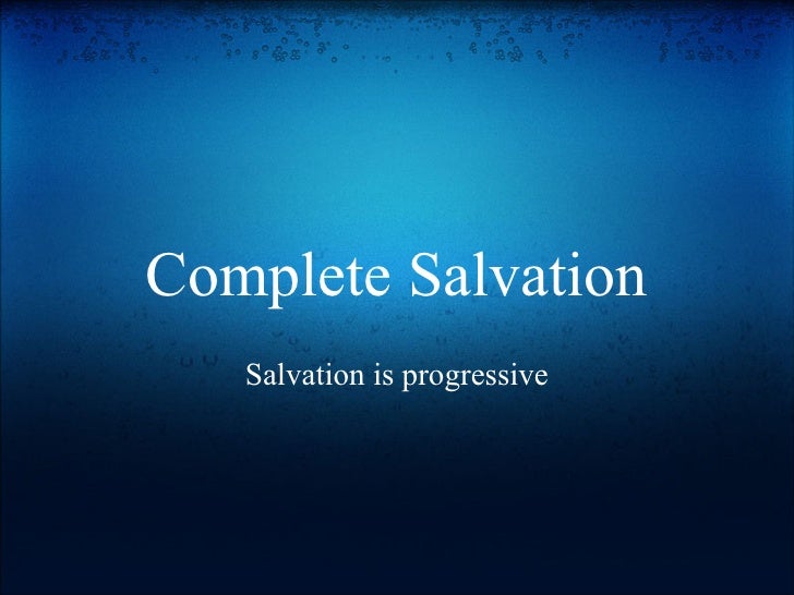 Complete Salvation A Progressive Work