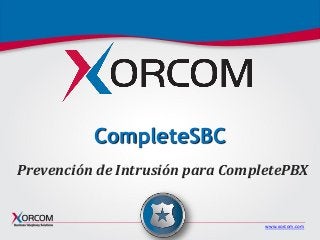 www.xorcom.com
CompleteSBC
Prevención de Intrusión para CompletePBX
 
