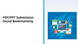 - PDF/PPT Submission
- Social Bookmarking
 