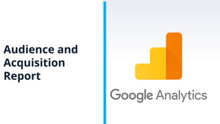 Audience and
Acquisition
Report
 