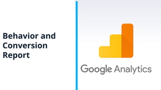 Behavior and
Conversion
Report
 