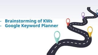- Brainstorming of KWs
- Google Keyword Planner
 