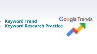 - Keyword Trend
- Keyword Research Practice
 