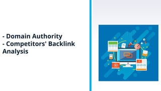 - Domain Authority
- Competitors' Backlink
Analysis
 