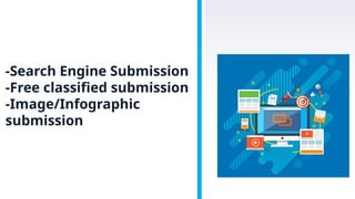 -Search Engine Submission
-Free classified submission
-Image/Infographic
submission
 