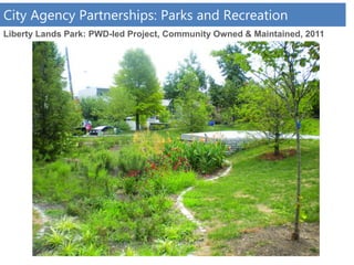 Liberty Lands Park: PWD-led Project, Community Owned & Maintained, 2011
City Agency Partnerships: Parks and Recreation
 