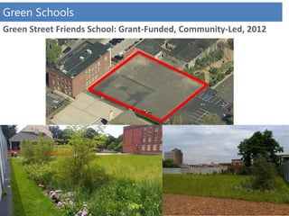 Green Street Friends School: Grant-Funded, Community-Led, 2012
Green Schools
 